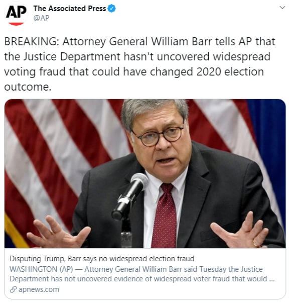 #ویلیام_بار، دادستان کل ایالات متحده به خبرگزاری آسوشیتدپرس گفت که وزارت دادگستری شواهدی از تقلب گسترده که بتواند نتیجه انتخابات ریاست جمهوری سال ۲۰۲۰ در آمریکا را تغییر دهد، کشف نکرده است.سخنان ویلیام بار از این جهت که یکی از متحدان اصلی دونالد ترامپ محسوب می‌شود، مورد توجه قرار گرفته است. ویلیام بار گفته است